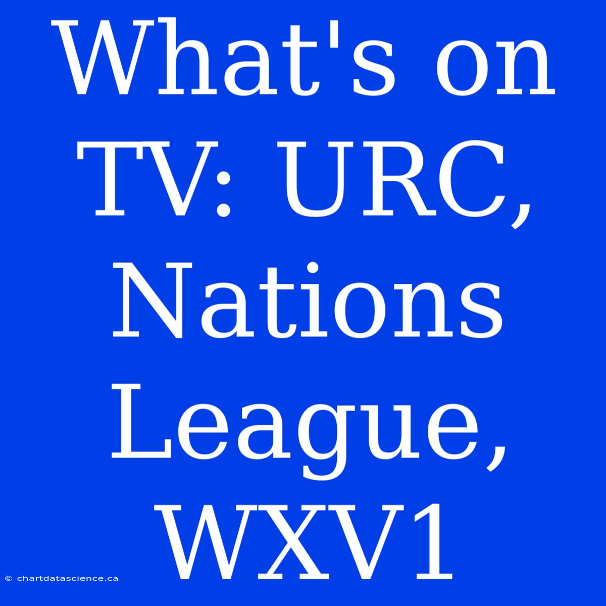 What's On TV: URC, Nations League, WXV1