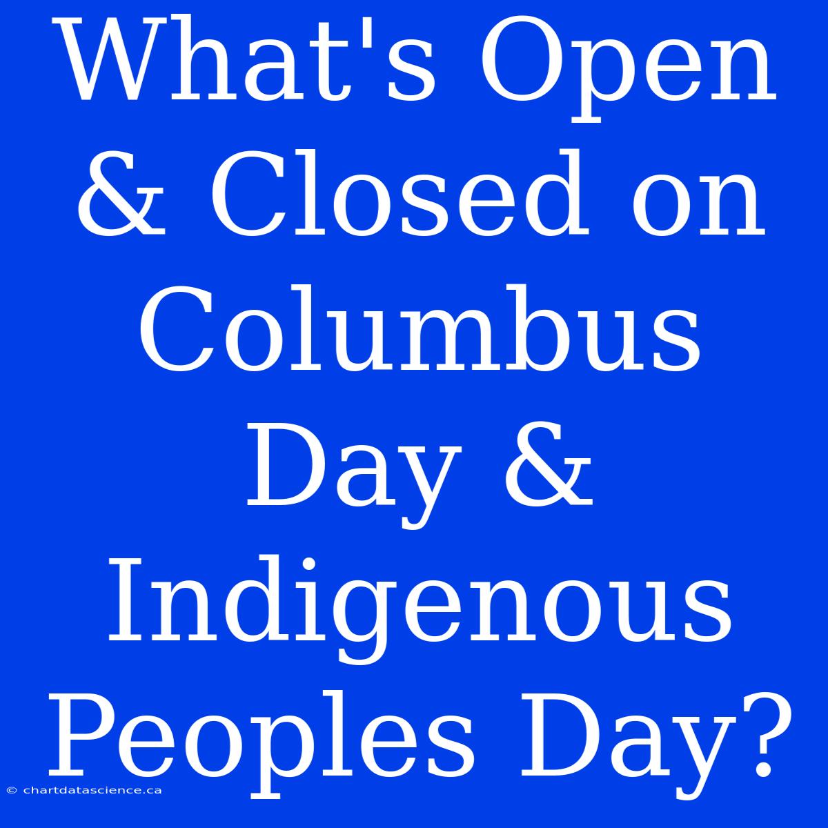 What's Open & Closed On Columbus Day & Indigenous Peoples Day?