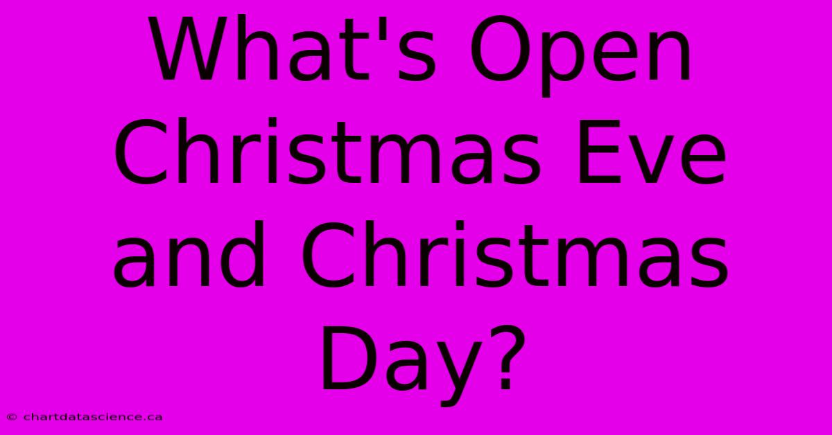 What's Open Christmas Eve And Christmas Day?