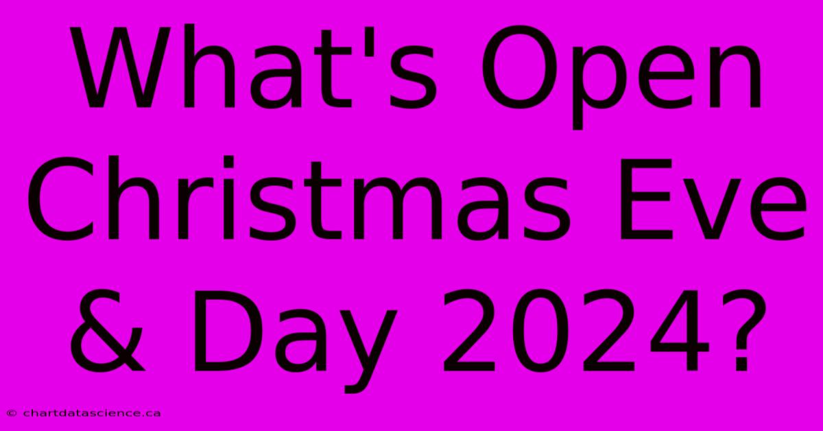 What's Open Christmas Eve & Day 2024?