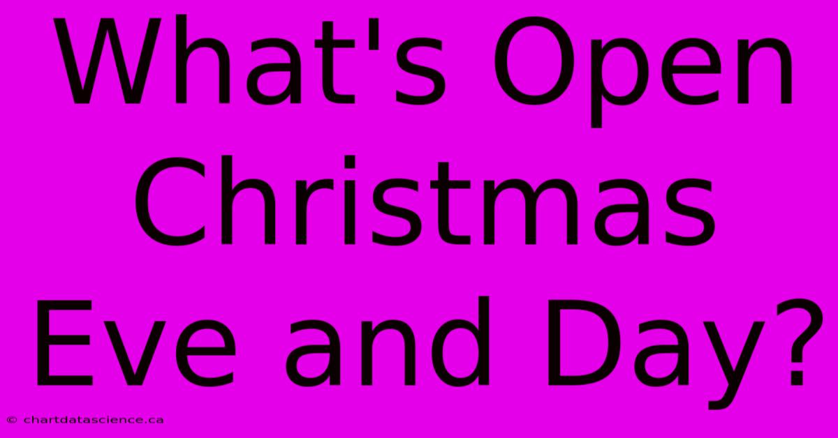 What's Open Christmas Eve And Day?