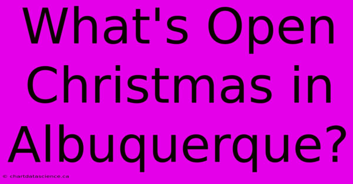 What's Open Christmas In Albuquerque?