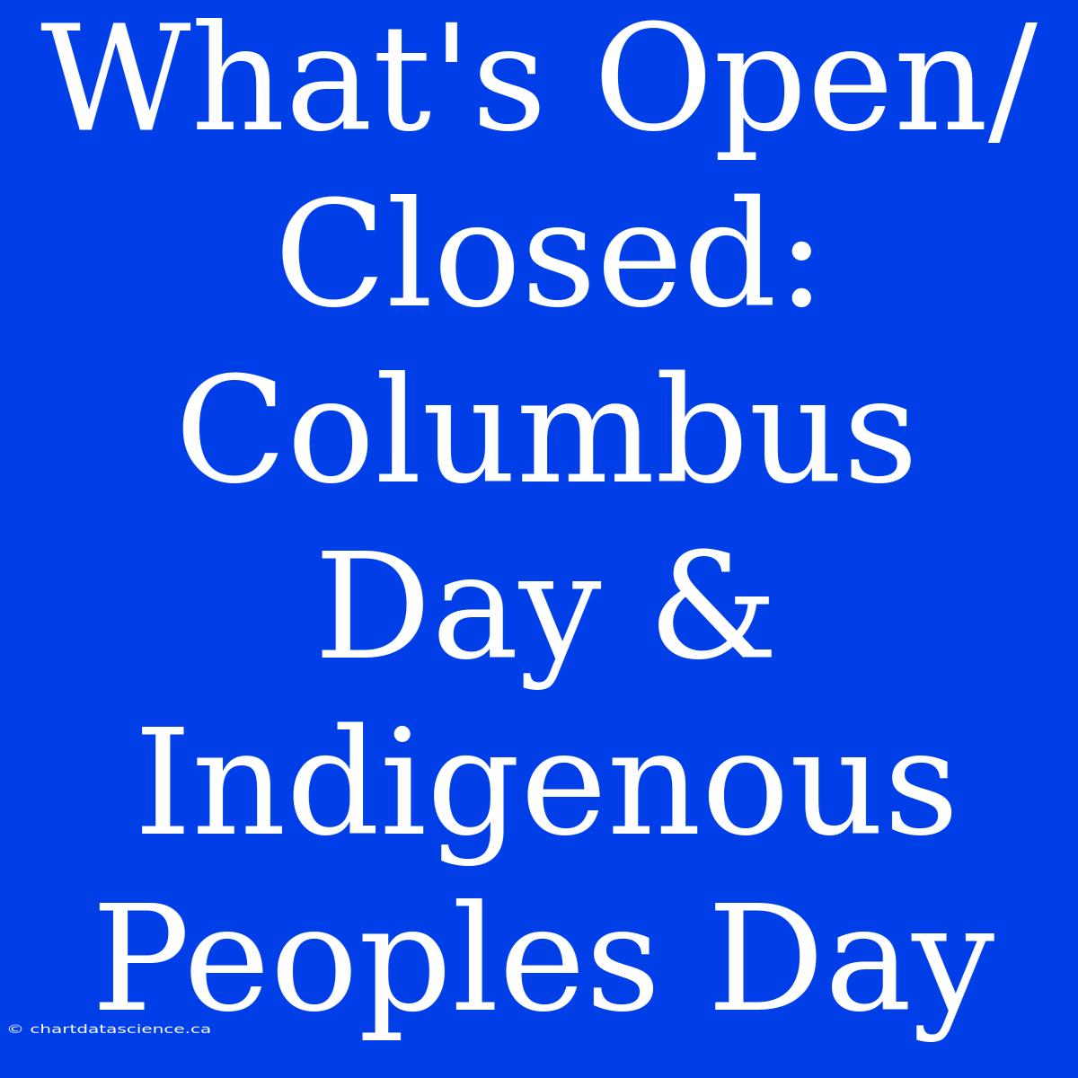 What's Open/Closed: Columbus Day & Indigenous Peoples Day