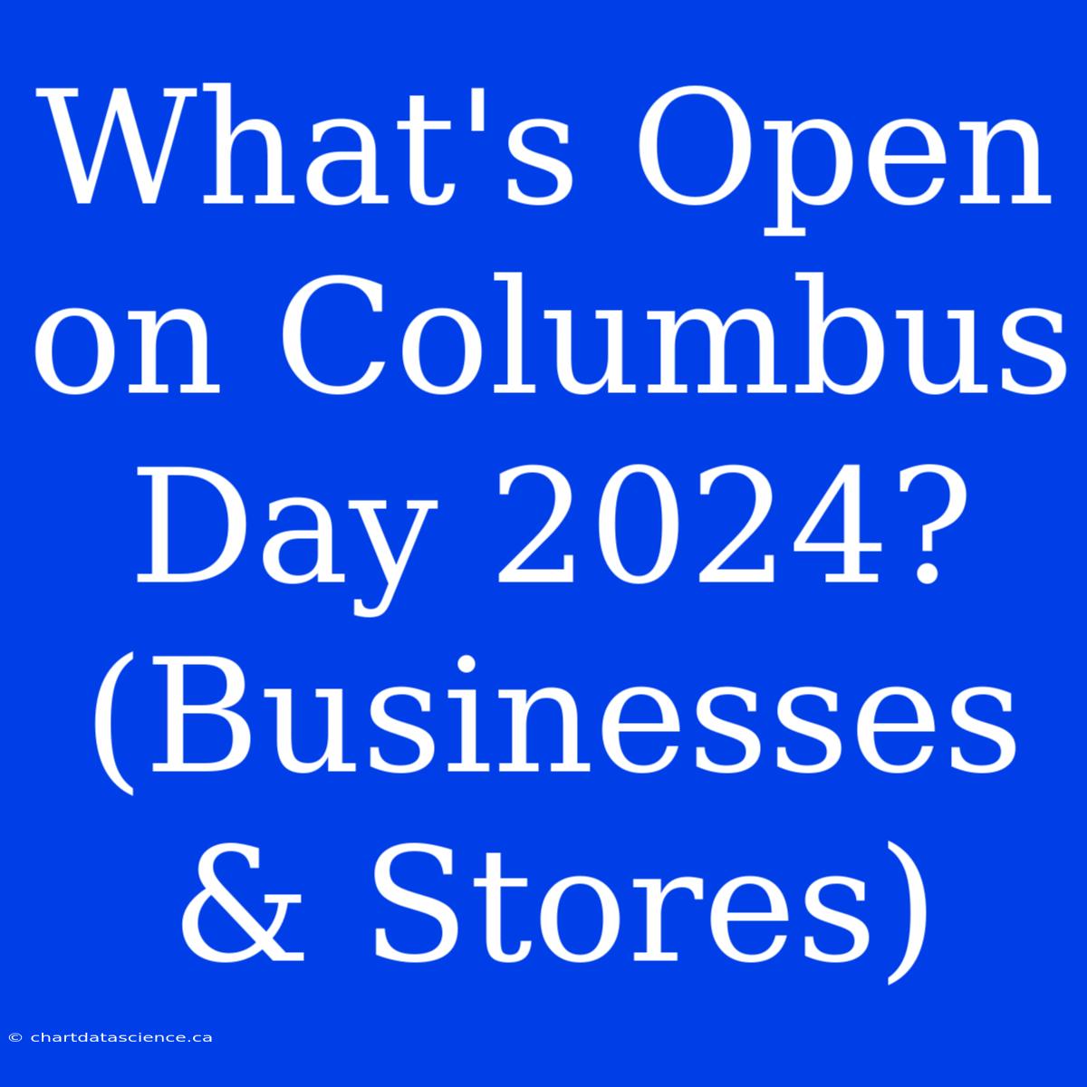 What's Open On Columbus Day 2024? (Businesses & Stores)