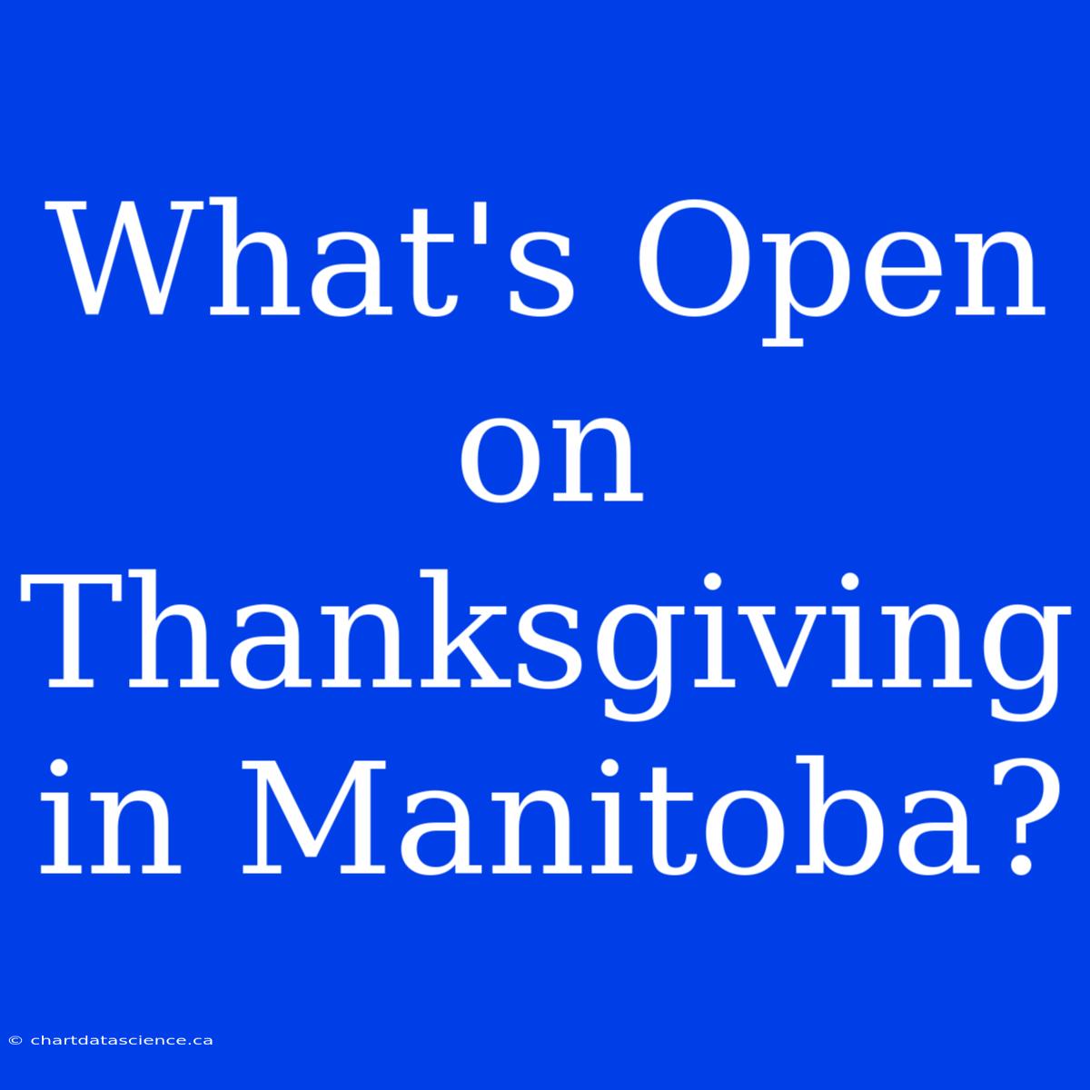 What's Open On Thanksgiving In Manitoba?