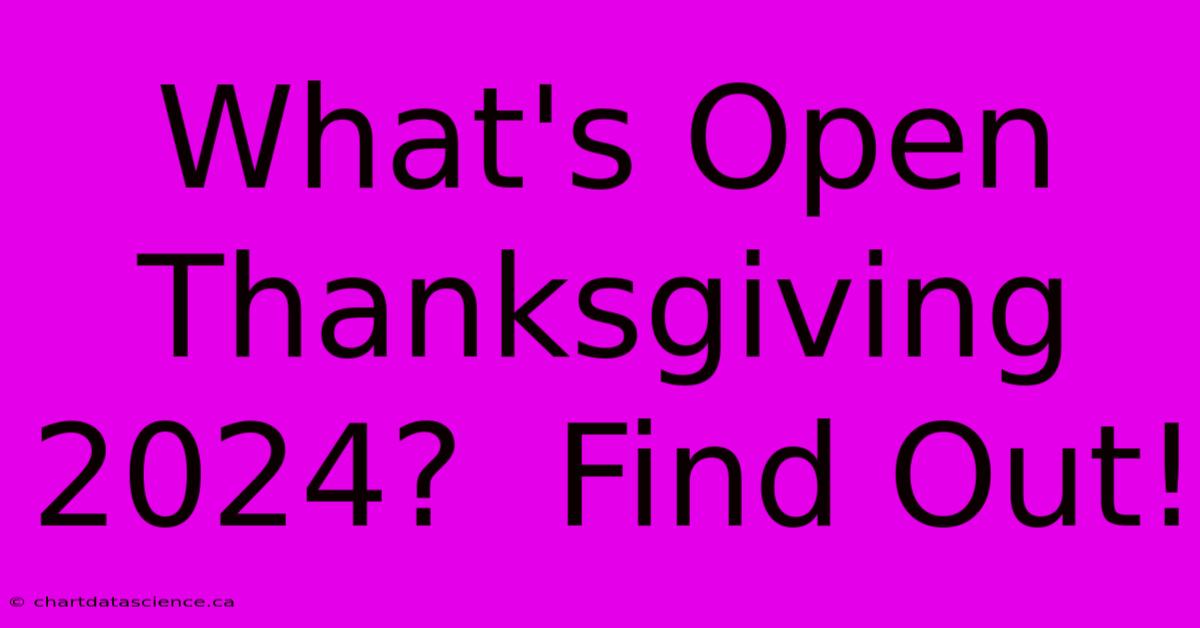 What's Open Thanksgiving 2024?  Find Out!