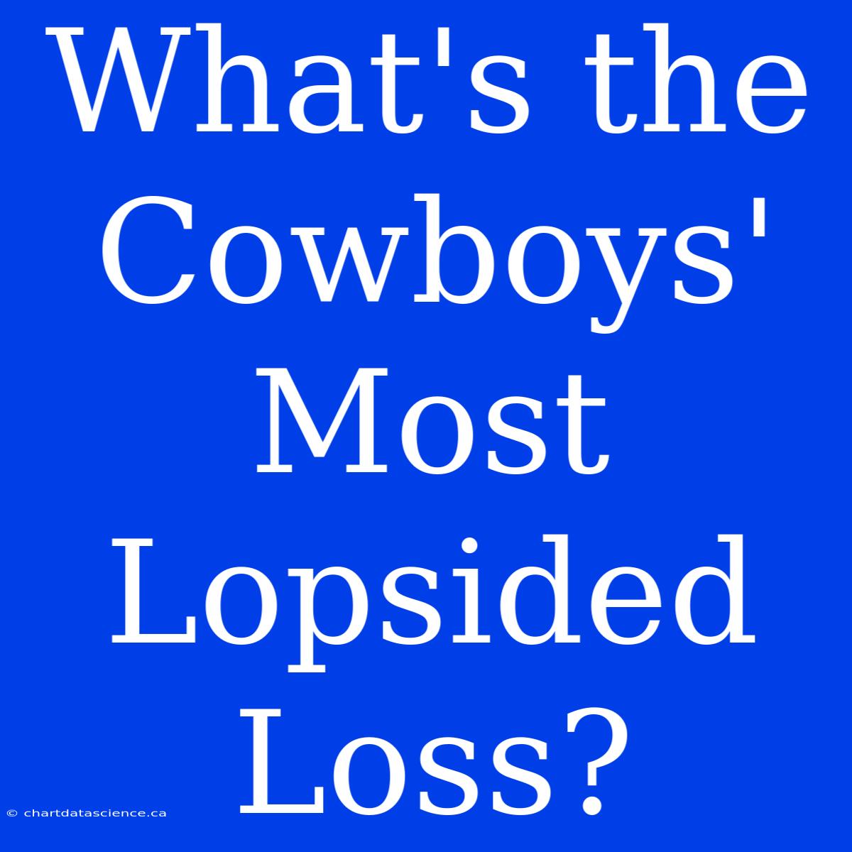 What's The Cowboys' Most Lopsided Loss?