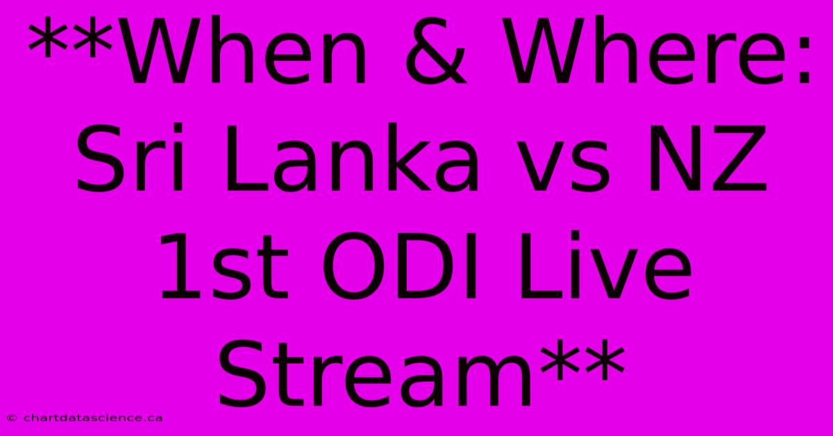 **When & Where: Sri Lanka Vs NZ 1st ODI Live Stream** 