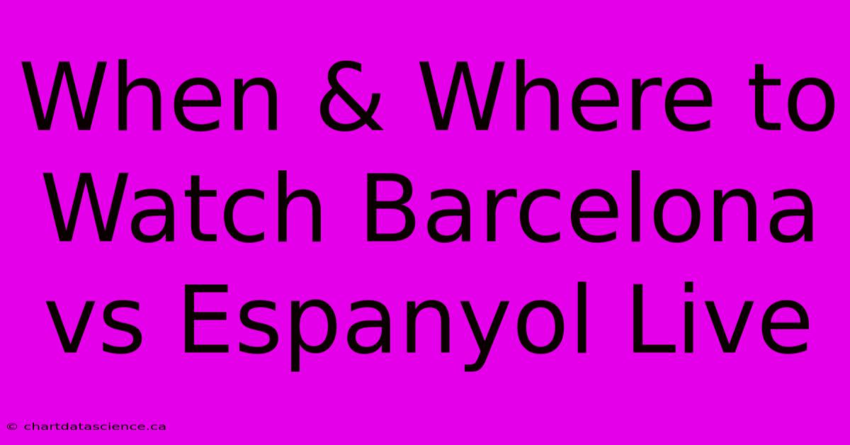 When & Where To Watch Barcelona Vs Espanyol Live 