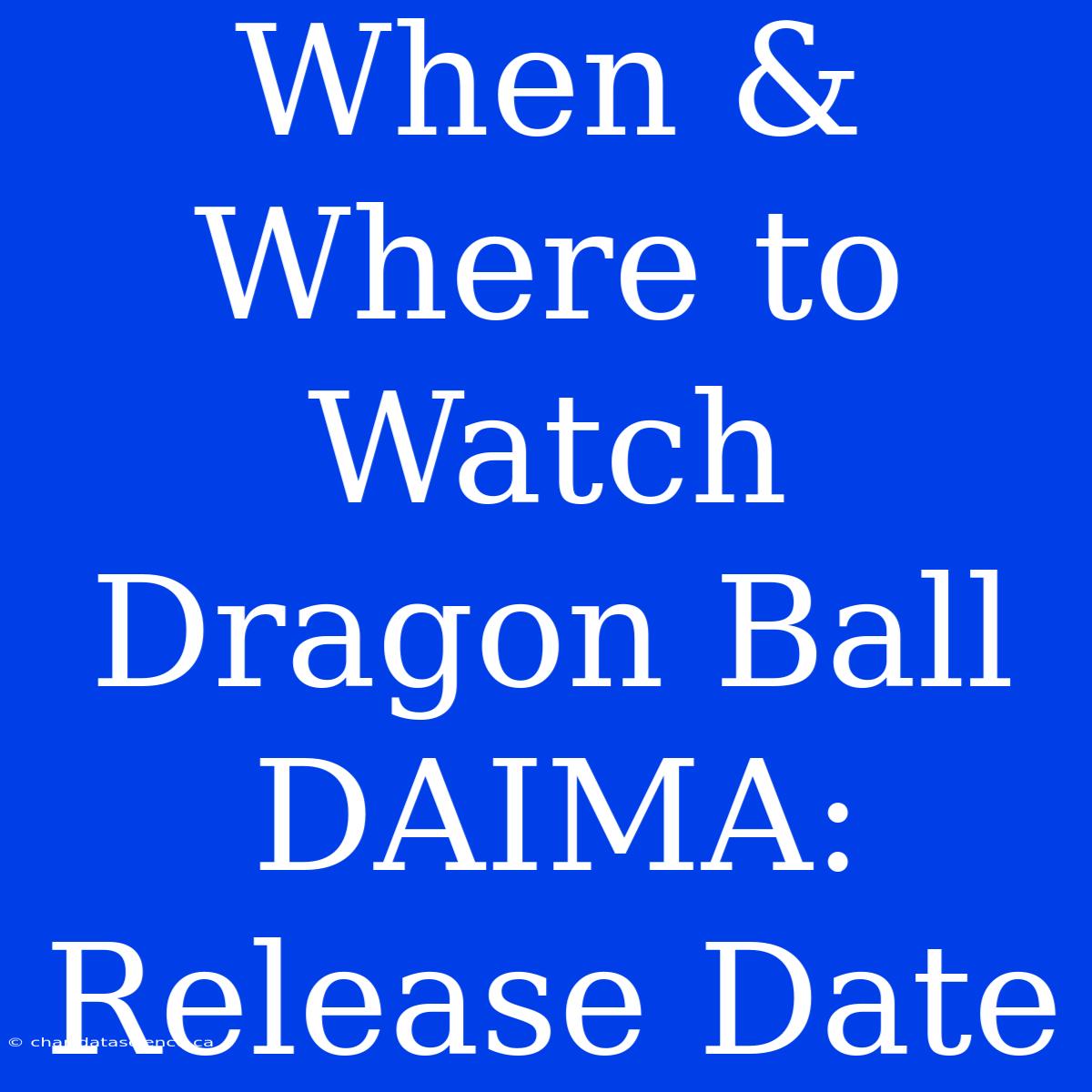 When & Where To Watch Dragon Ball DAIMA: Release Date