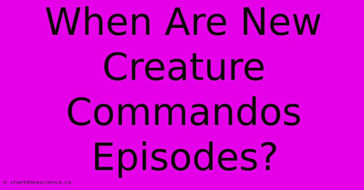 When Are New Creature Commandos Episodes?