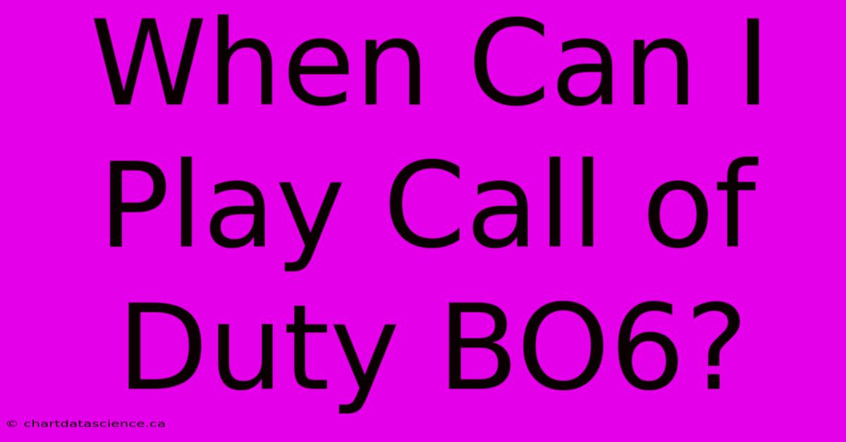 When Can I Play Call Of Duty BO6?