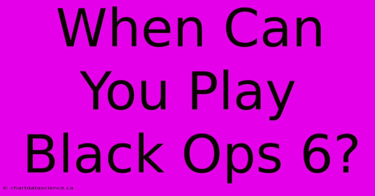 When Can You Play Black Ops 6?