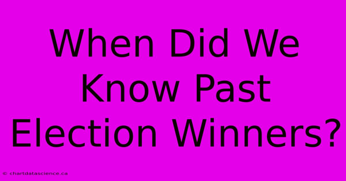 When Did We Know Past Election Winners? 