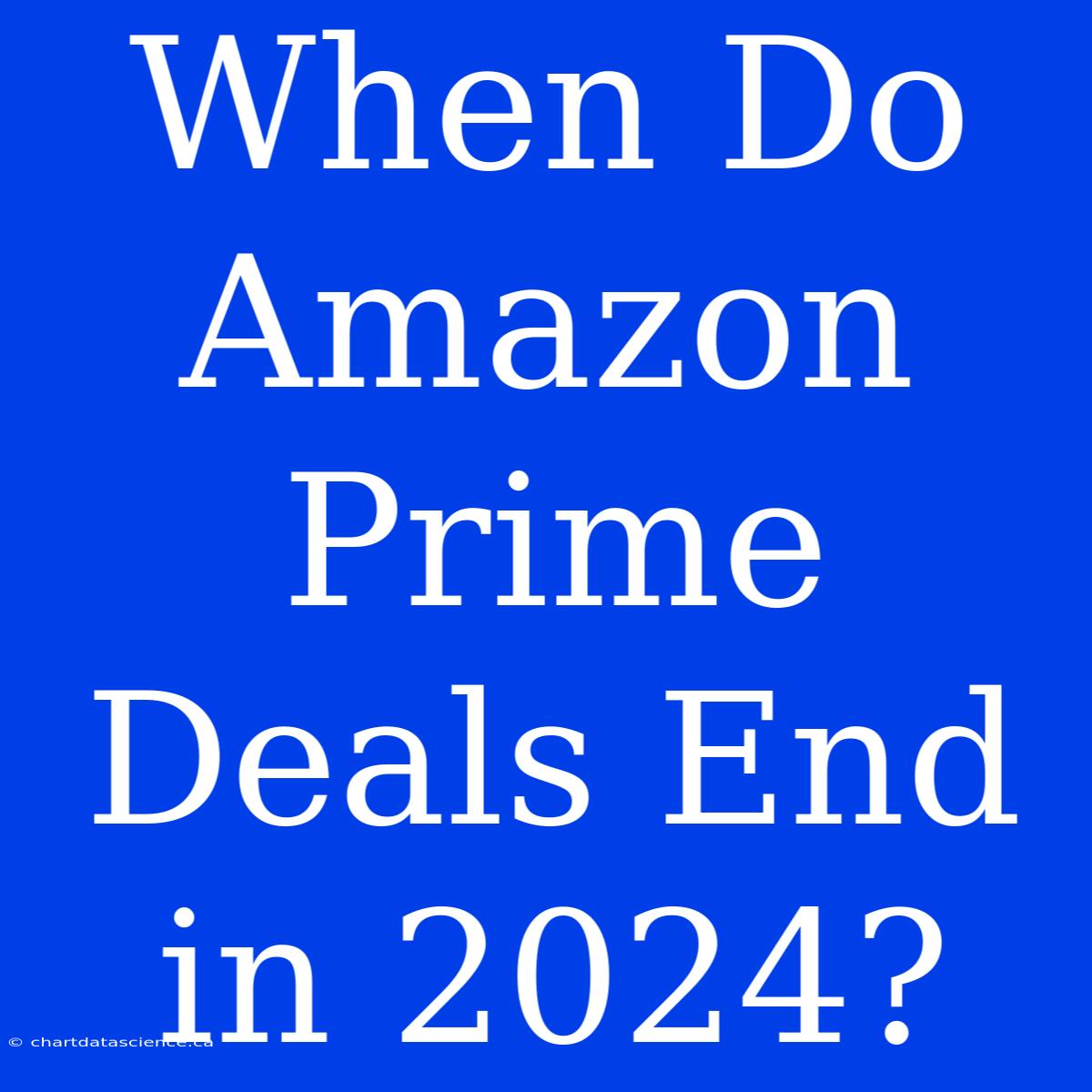 When Do Amazon Prime Deals End In 2024?