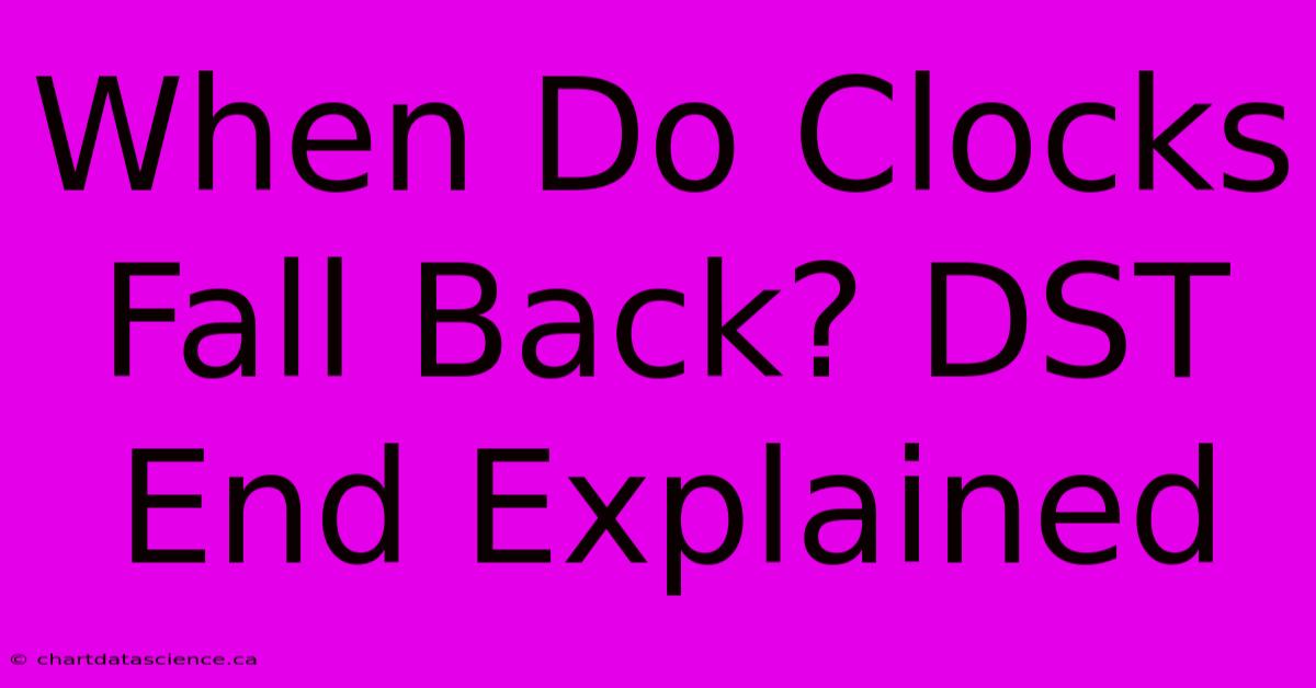 When Do Clocks Fall Back? DST End Explained