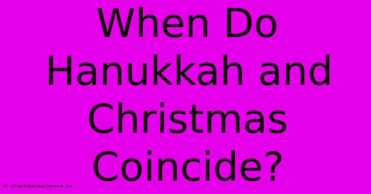 When Do Hanukkah And Christmas Coincide?