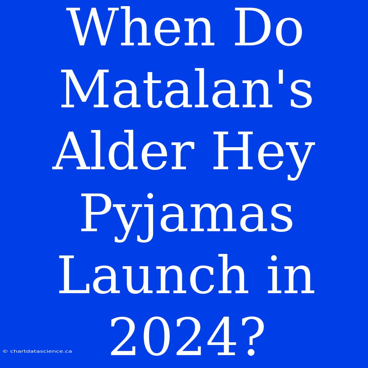 When Do Matalan's Alder Hey Pyjamas Launch In 2024?