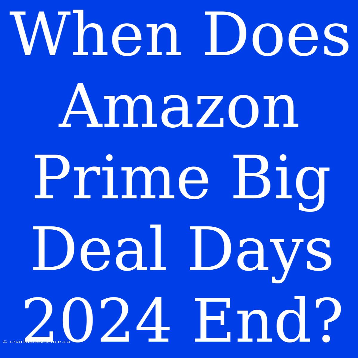 When Does Amazon Prime Big Deal Days 2024 End?