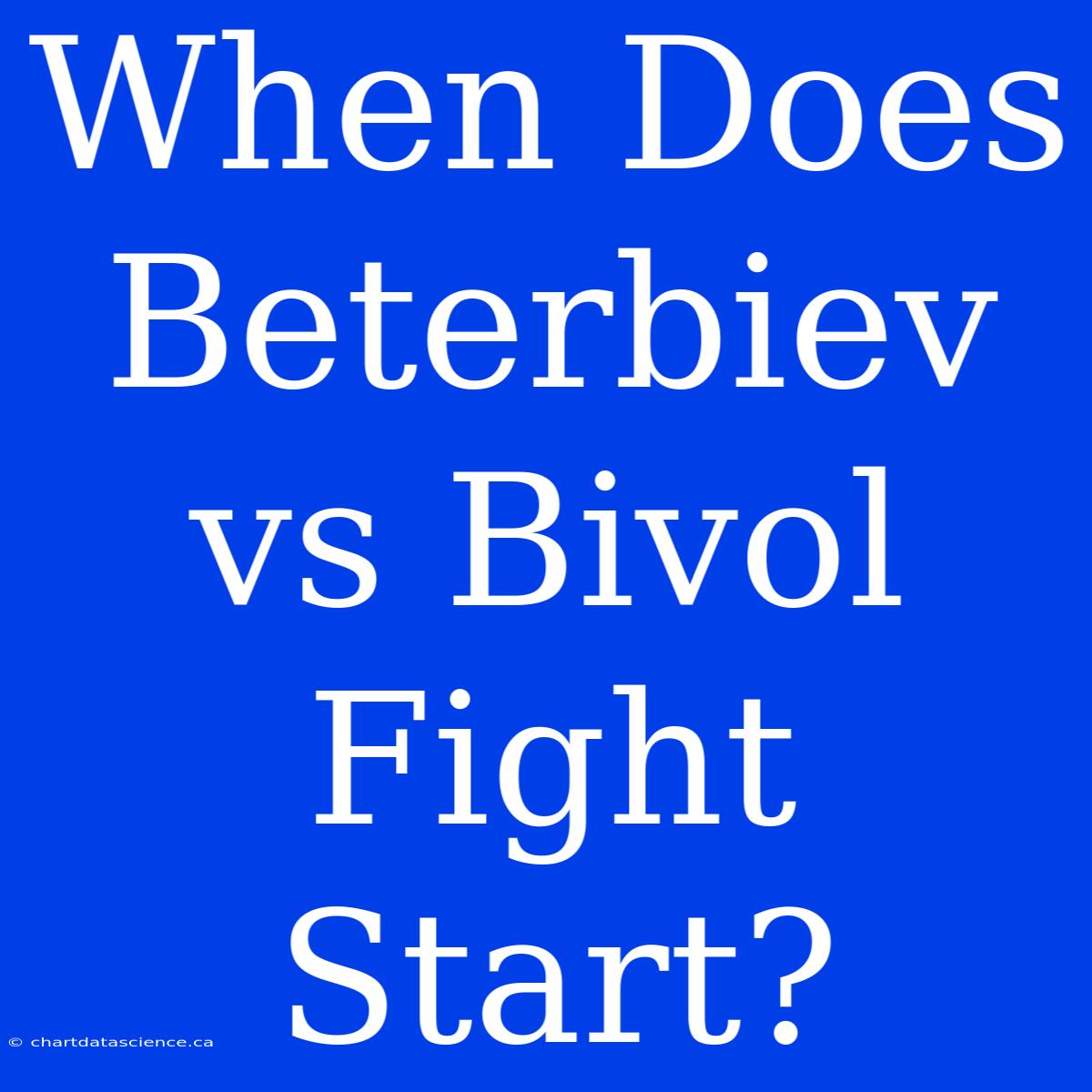 When Does Beterbiev Vs Bivol Fight Start?