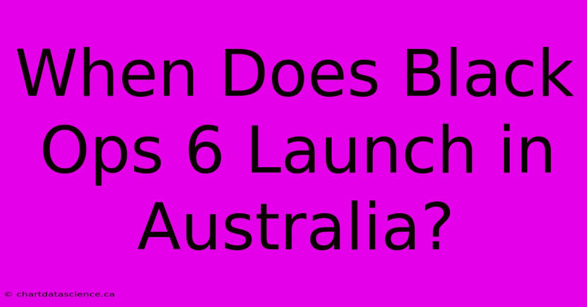 When Does Black Ops 6 Launch In Australia?