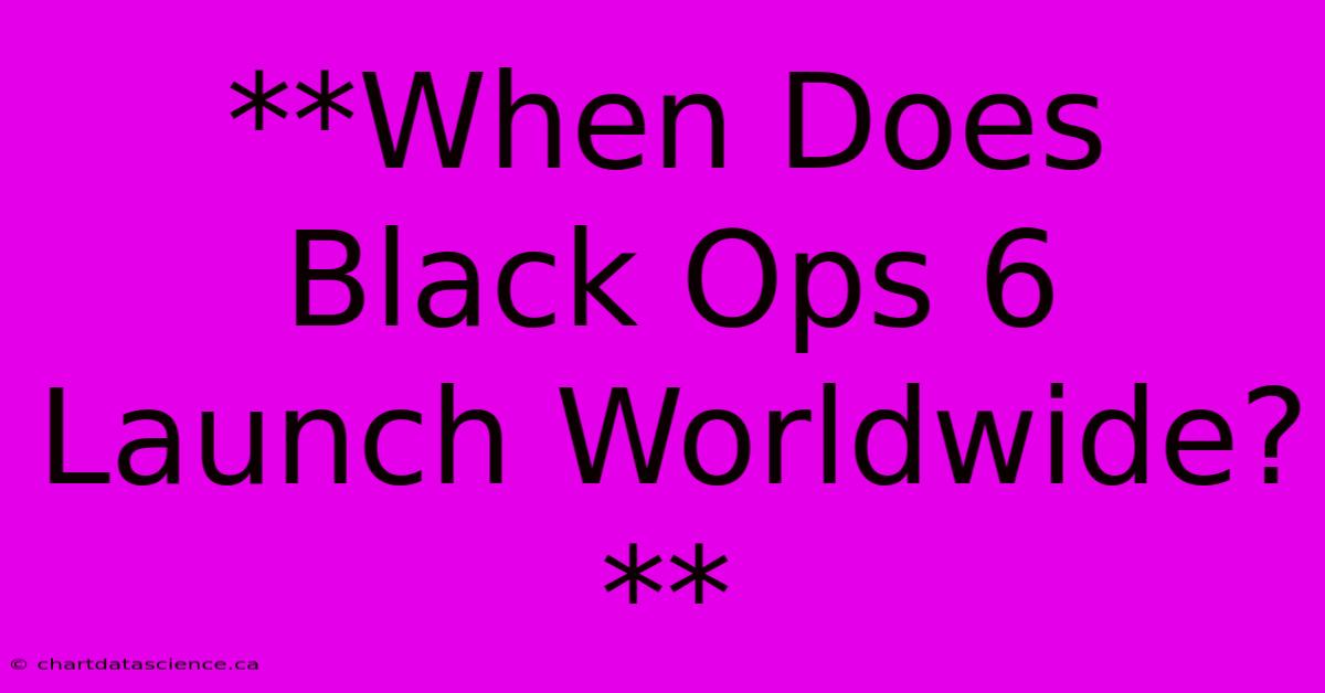 **When Does Black Ops 6 Launch Worldwide?**