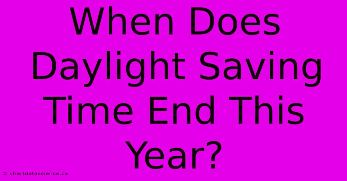 When Does Daylight Saving Time End This Year?