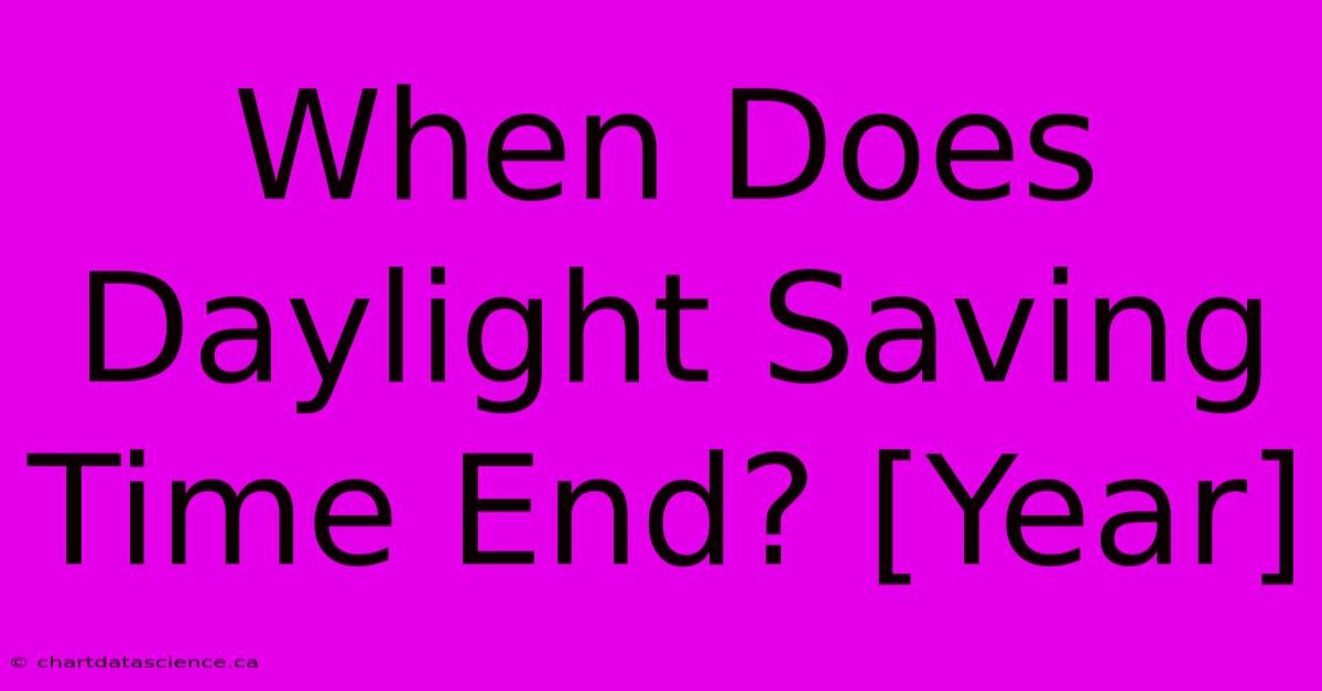 When Does Daylight Saving Time End? [Year] 