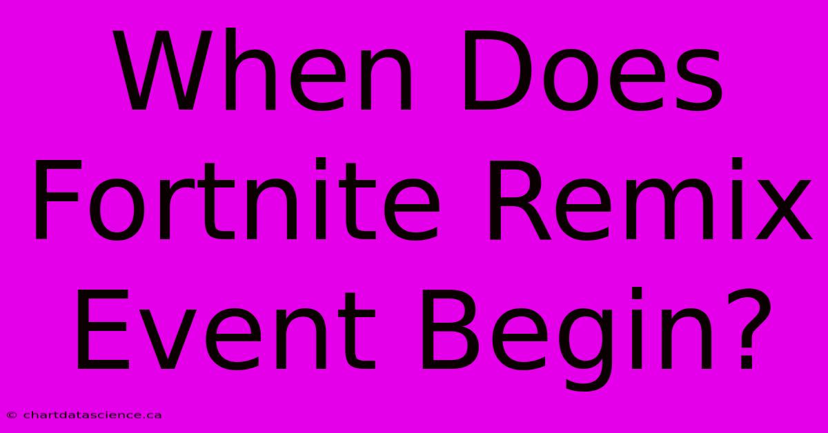 When Does Fortnite Remix Event Begin? 