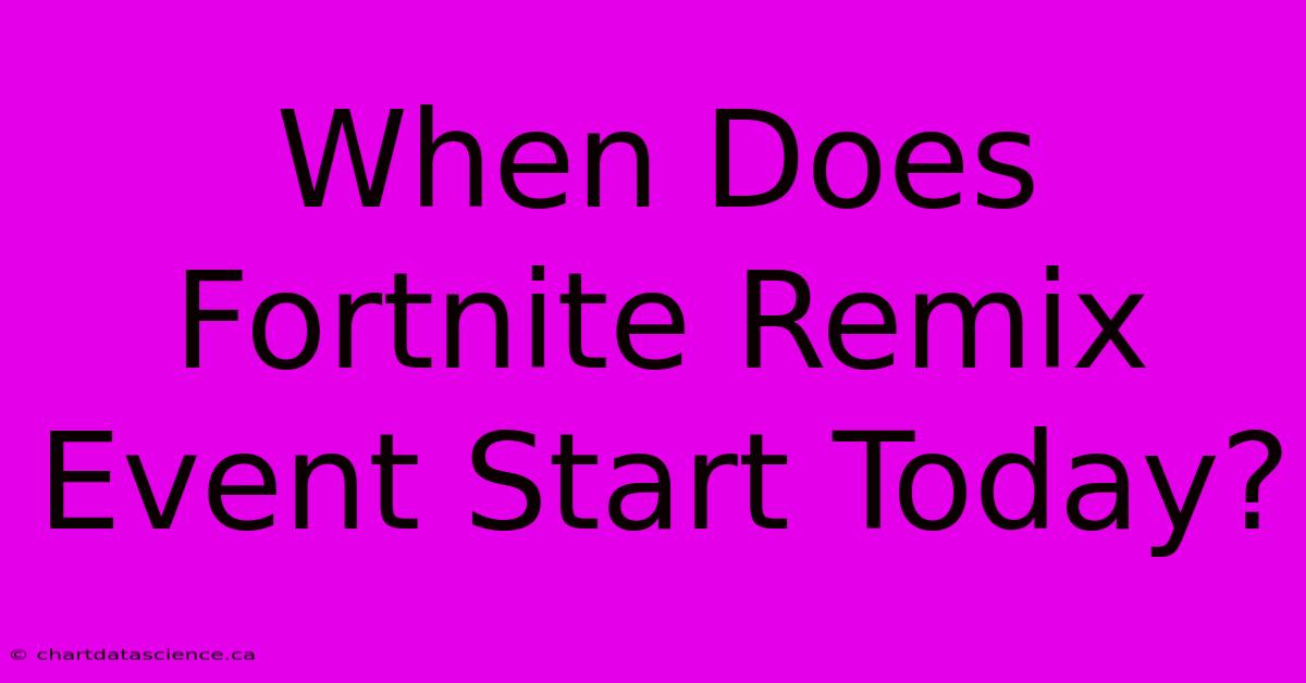 When Does Fortnite Remix Event Start Today? 