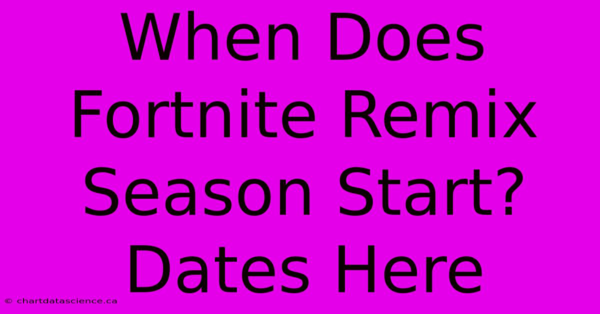 When Does Fortnite Remix Season Start? Dates Here