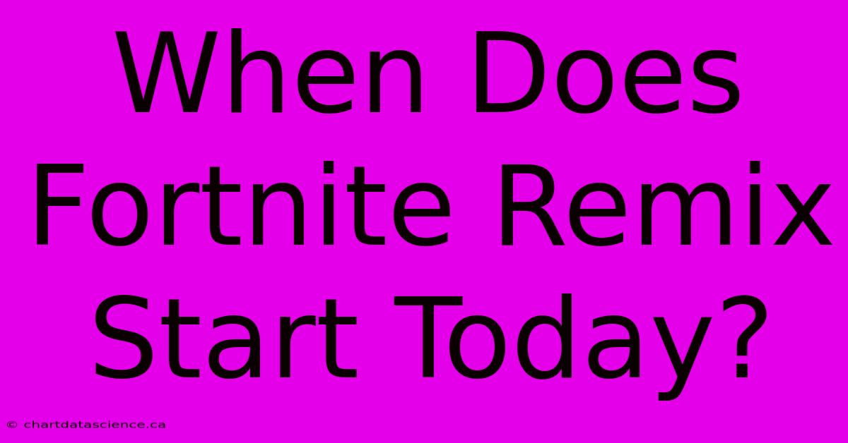 When Does Fortnite Remix Start Today?