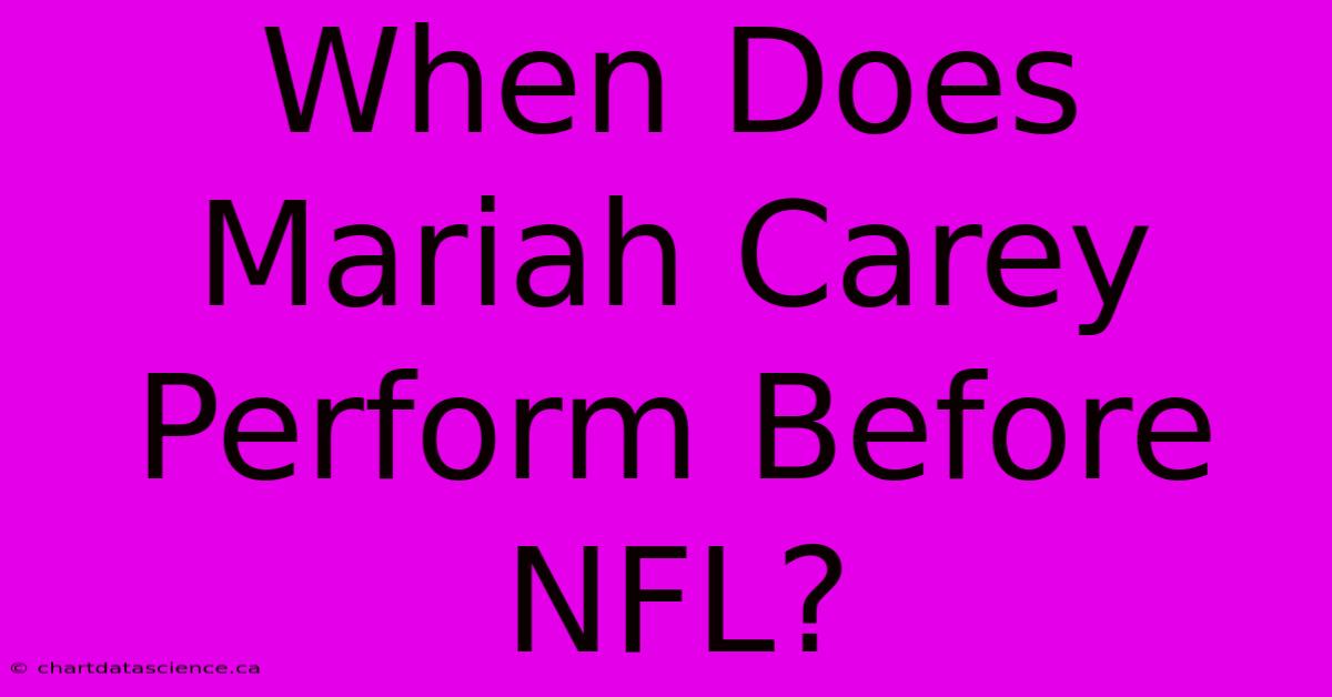 When Does Mariah Carey Perform Before NFL?