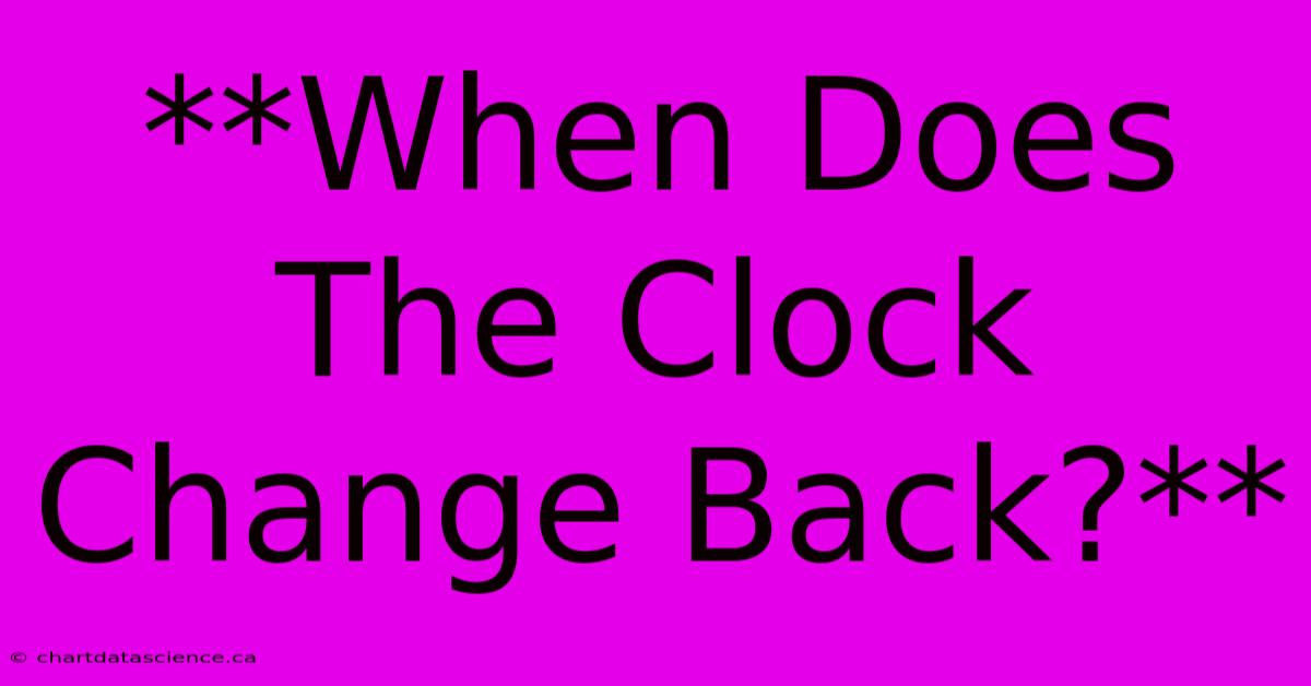 **When Does The Clock Change Back?**