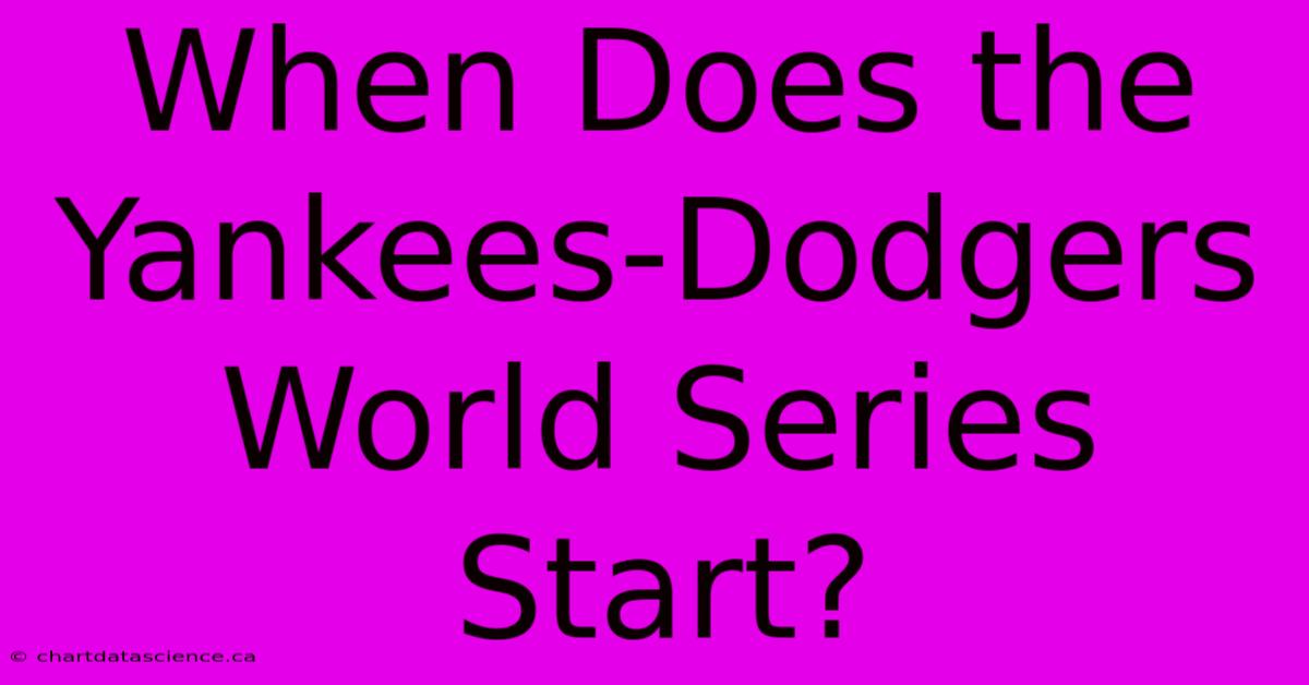 When Does The Yankees-Dodgers World Series Start?