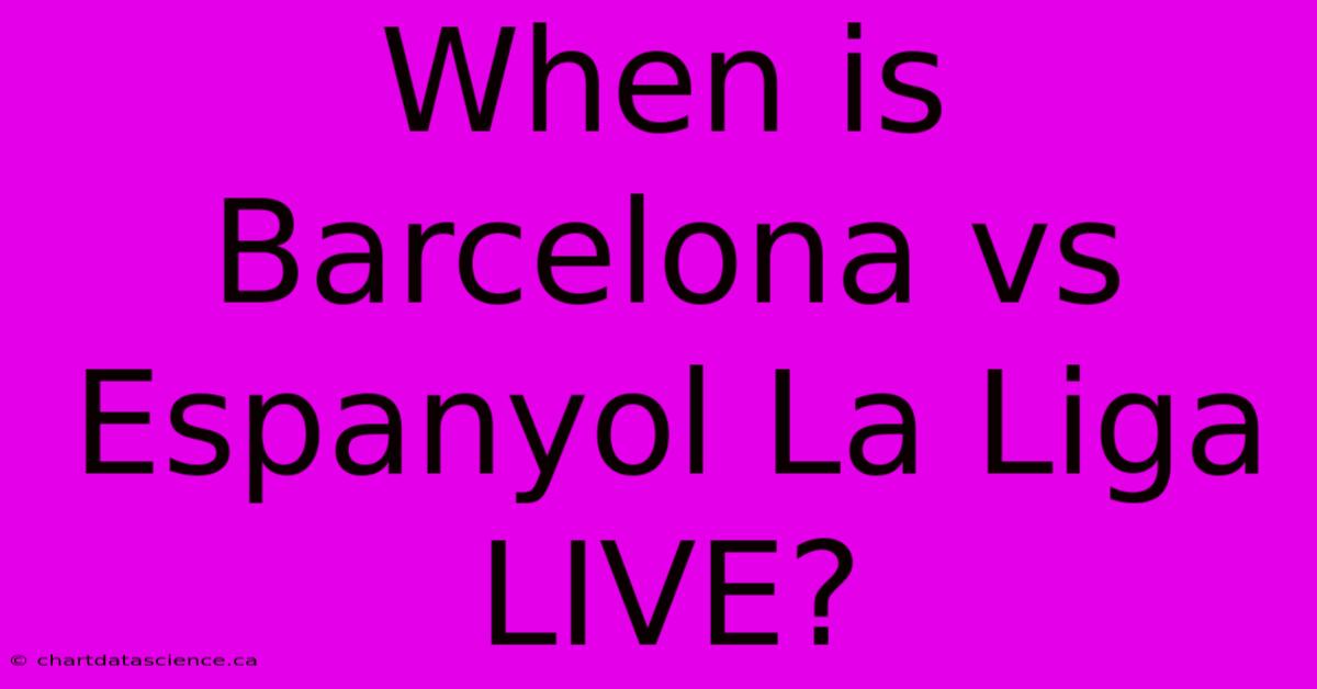 When Is Barcelona Vs Espanyol La Liga LIVE?