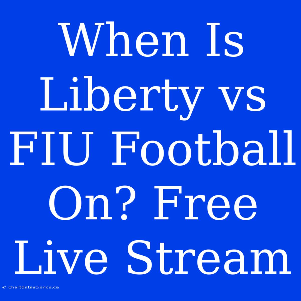 When Is Liberty Vs FIU Football On? Free Live Stream