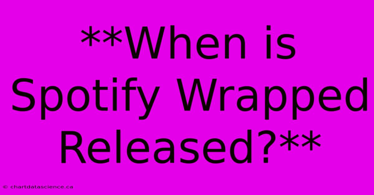 **When Is Spotify Wrapped Released?**