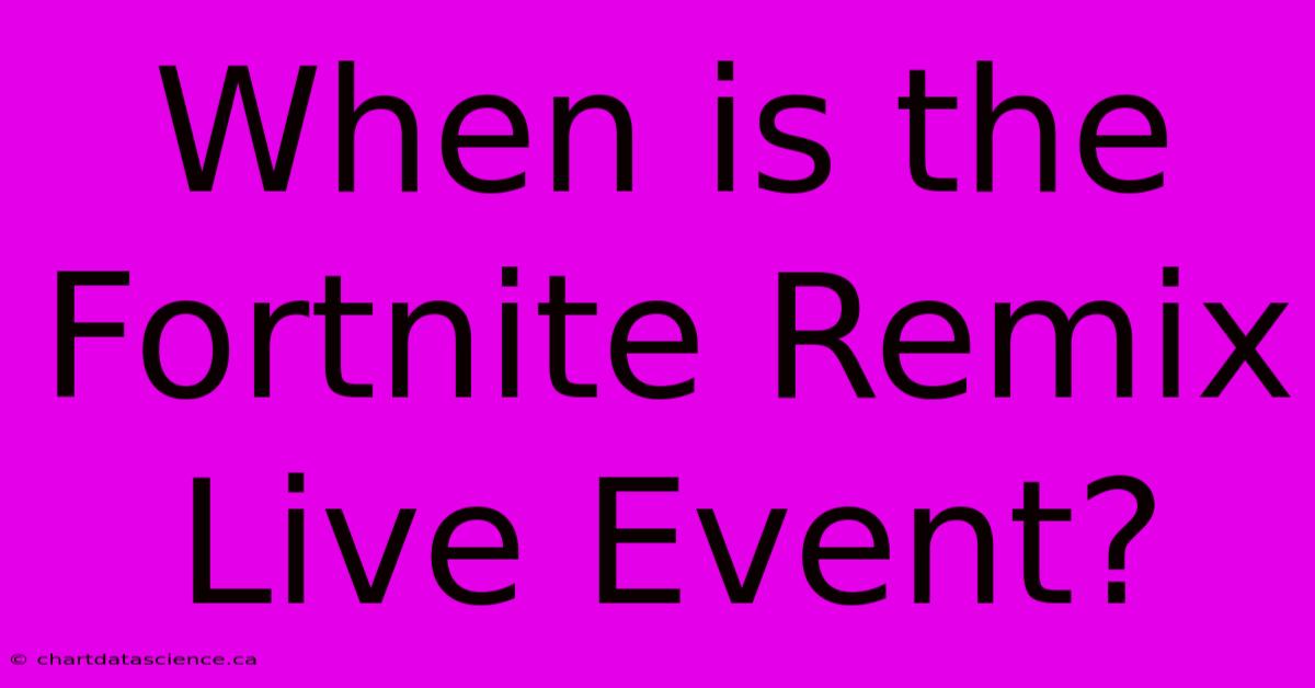 When Is The Fortnite Remix Live Event? 