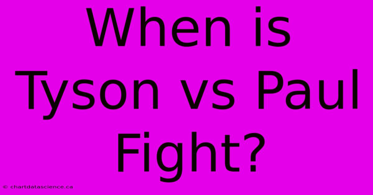 When Is Tyson Vs Paul Fight?