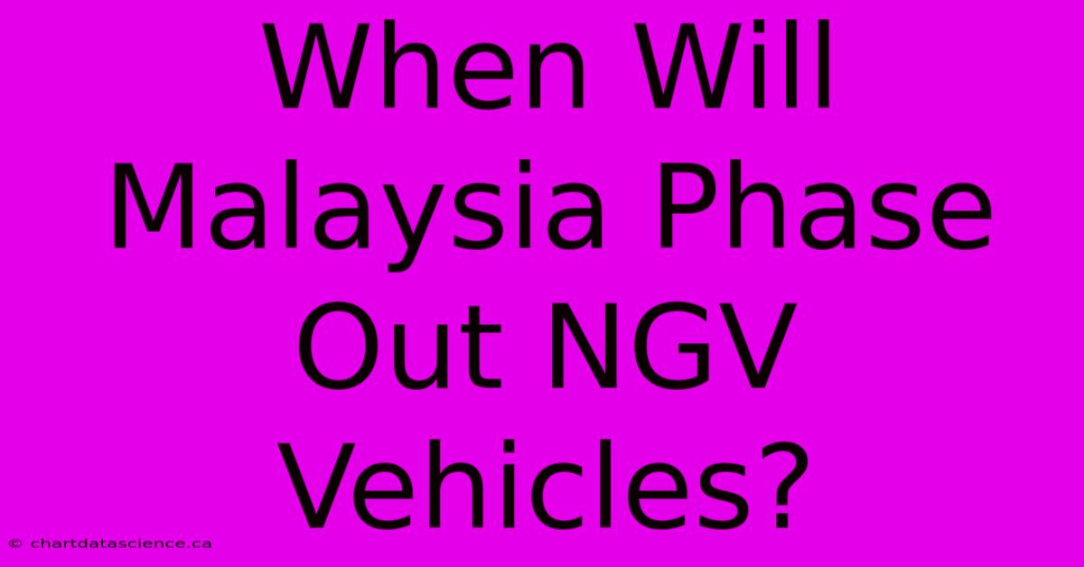 When Will Malaysia Phase Out NGV Vehicles?