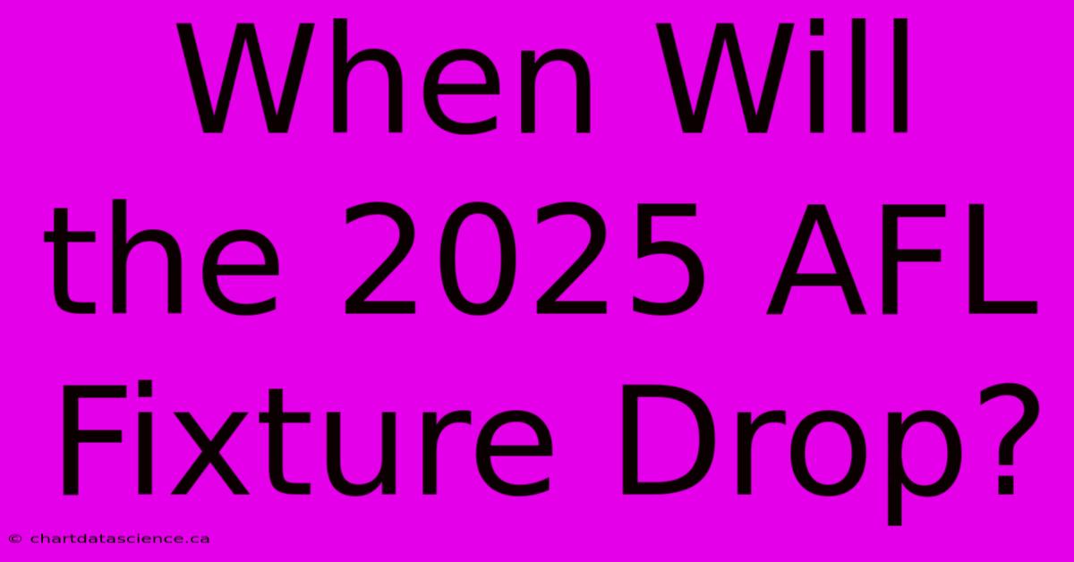 When Will The 2025 AFL Fixture Drop?