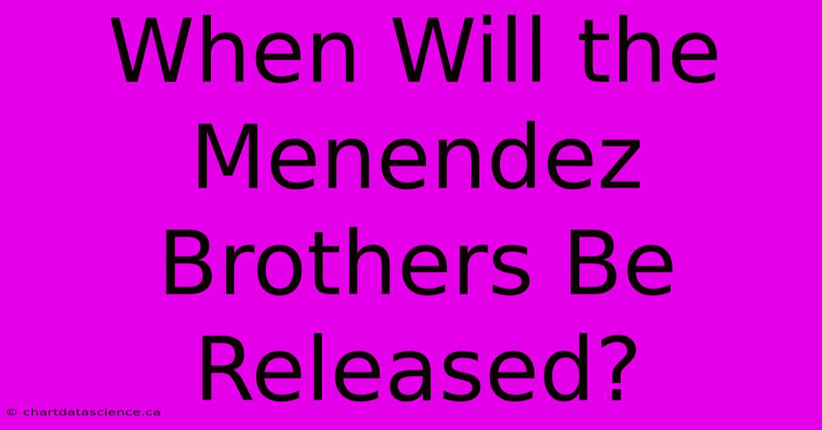 When Will The Menendez Brothers Be Released?