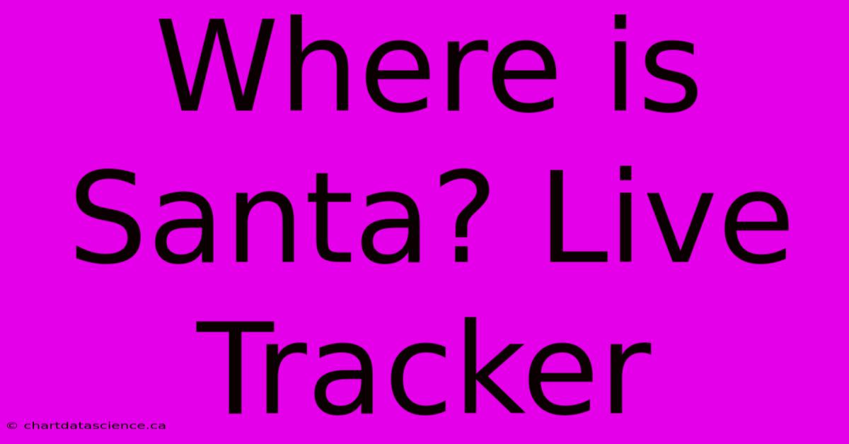 Where Is Santa? Live Tracker