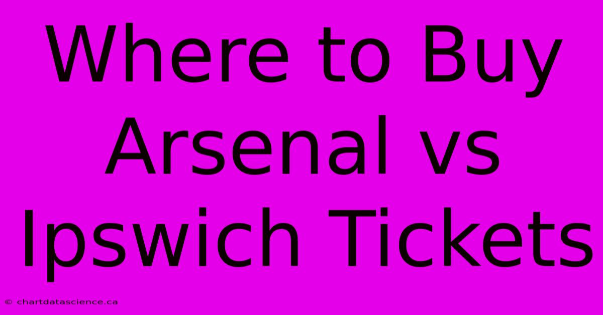 Where To Buy Arsenal Vs Ipswich Tickets 