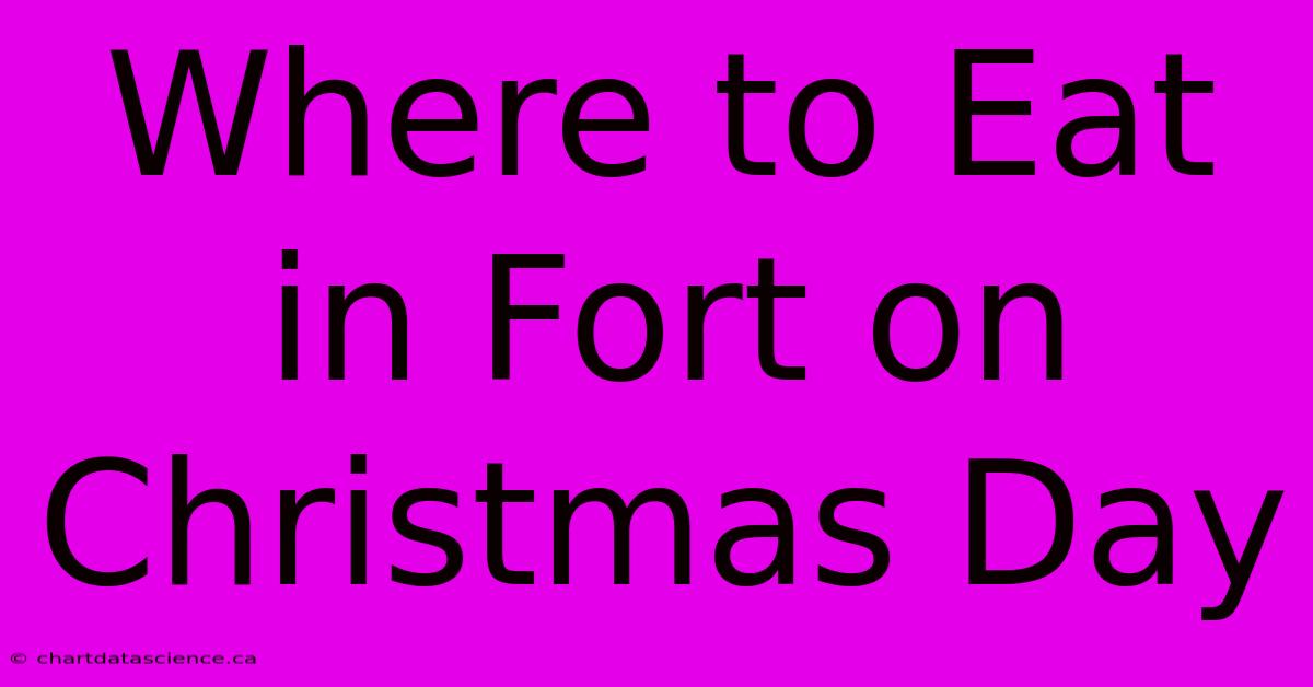 Where To Eat In Fort On Christmas Day