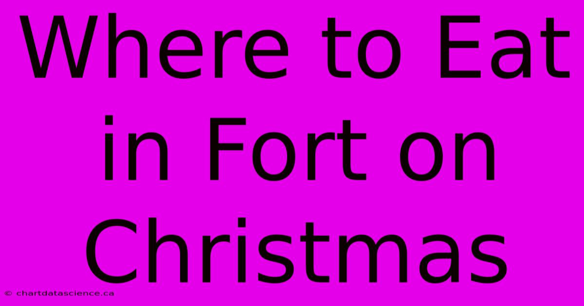 Where To Eat In Fort On Christmas