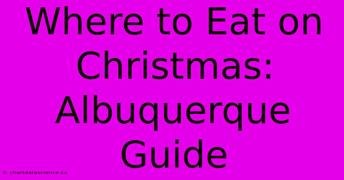 Where To Eat On Christmas: Albuquerque Guide