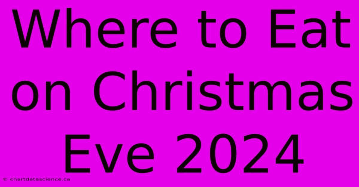 Where To Eat On Christmas Eve 2024