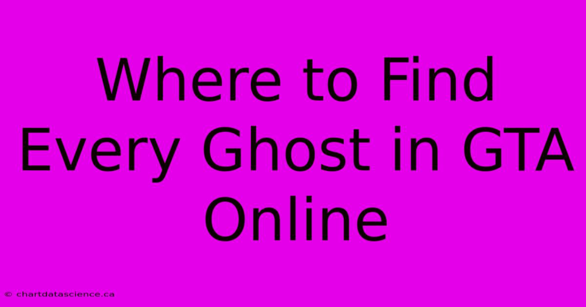 Where To Find Every Ghost In GTA Online